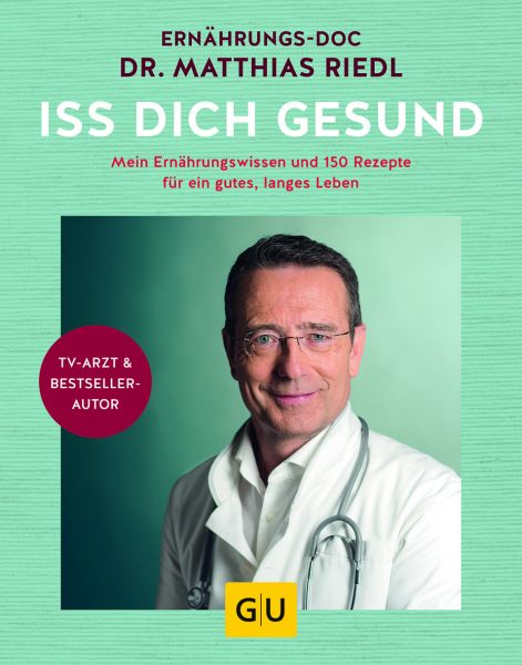 Iss dich gesund Mein Ernährungswissen und 150 Rezepte für ein gutes, langes Leben